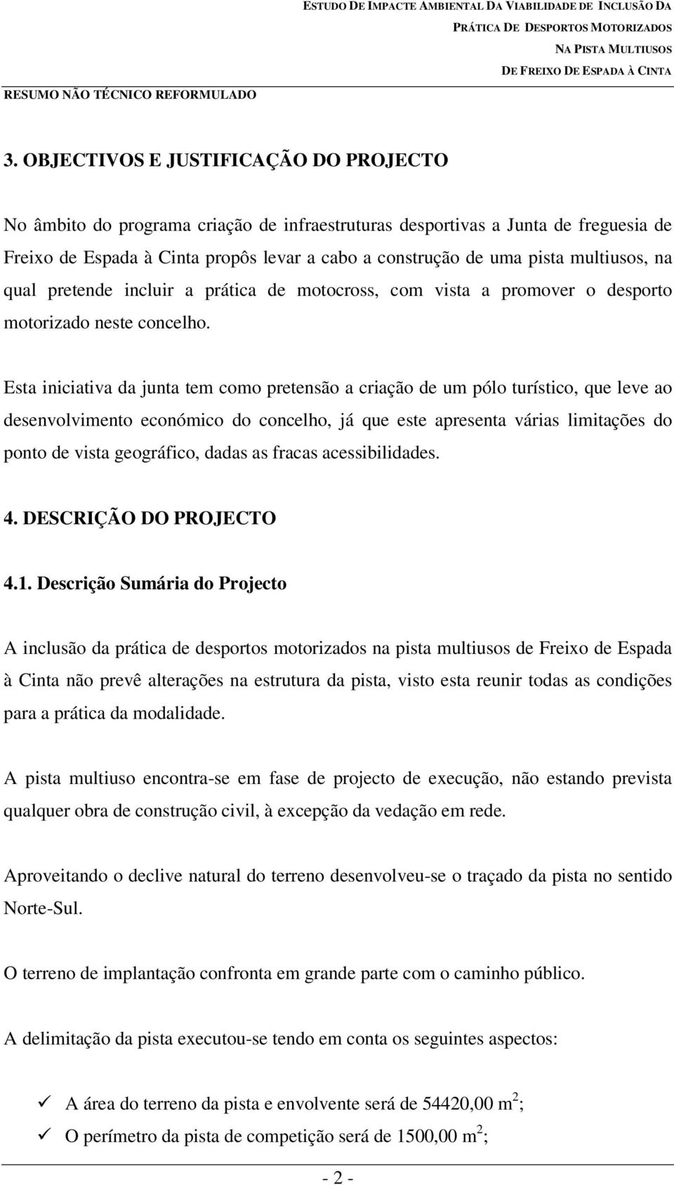 Esta iniciativa da junta tem como pretensão a criação de um pólo turístico, que leve ao desenvolvimento económico do concelho, já que este apresenta várias limitações do ponto de vista geográfico,