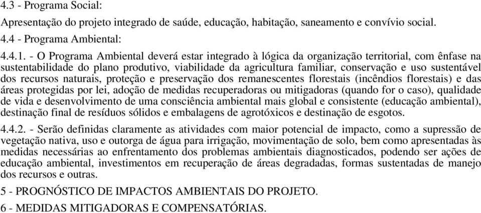 sustentável dos recursos naturais, proteção e preservação dos remanescentes florestais (incêndios florestais) e das áreas protegidas por lei, adoção de medidas recuperadoras ou mitigadoras (quando