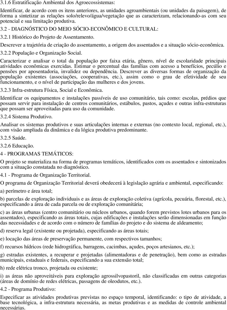 Descrever a trajetória de criação do assentamento, a origem dos assentados e a situação sócio-econômica. 3.2.2 População e Organização Social.