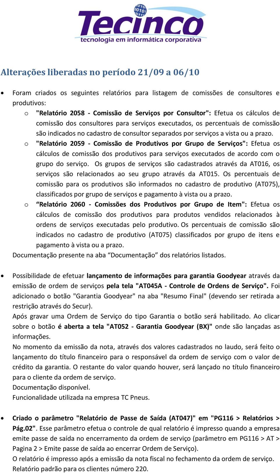 o "Relatório 2059 - Comissão de Produtivos por Grupo de Serviços": Efetua os cálculos de comissão dos produtivos para serviços executados de acordo com o grupo do serviço.