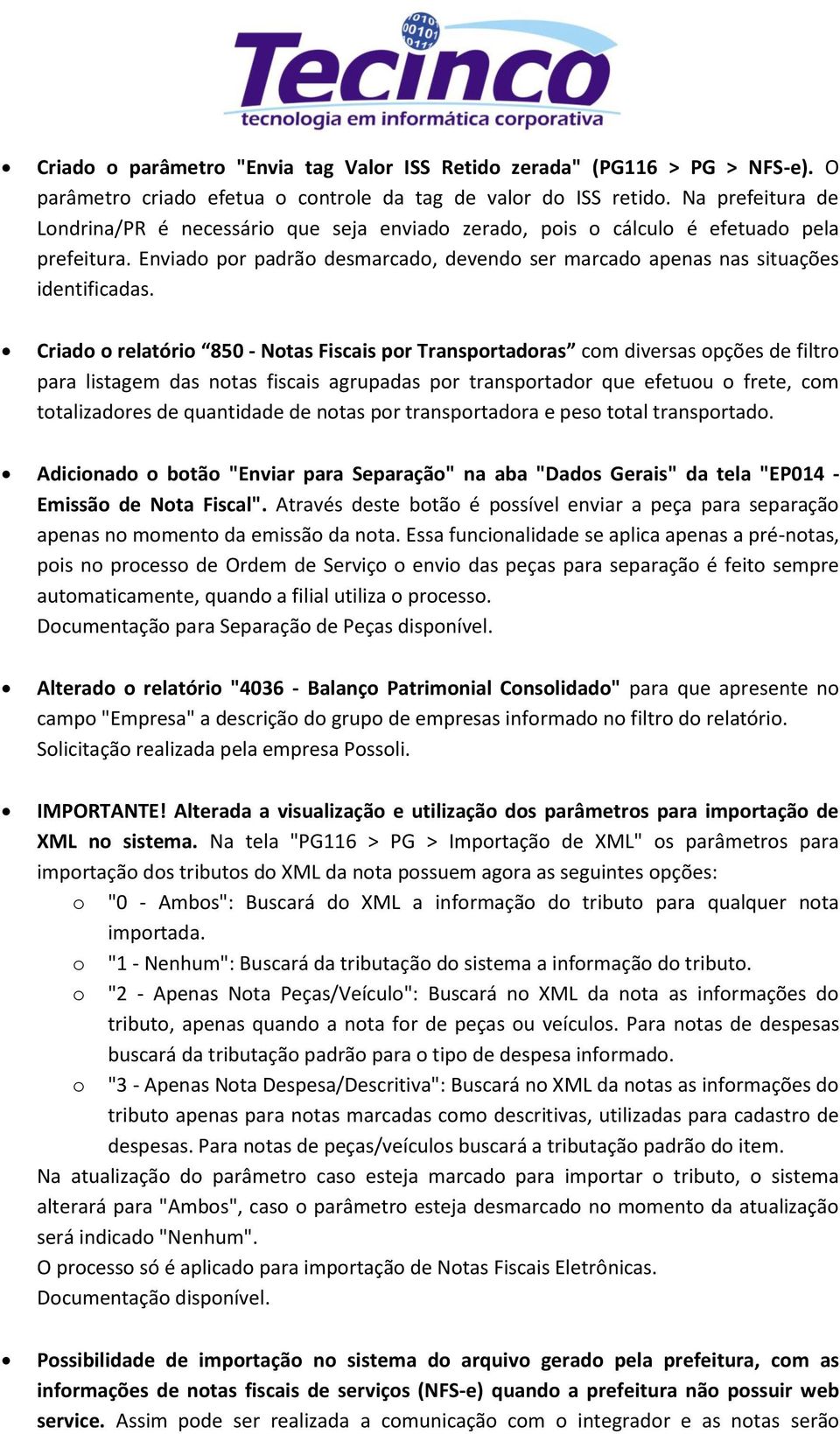 Criado o relatório 850 - Notas Fiscais por Transportadoras com diversas opções de filtro para listagem das notas fiscais agrupadas por transportador que efetuou o frete, com totalizadores de