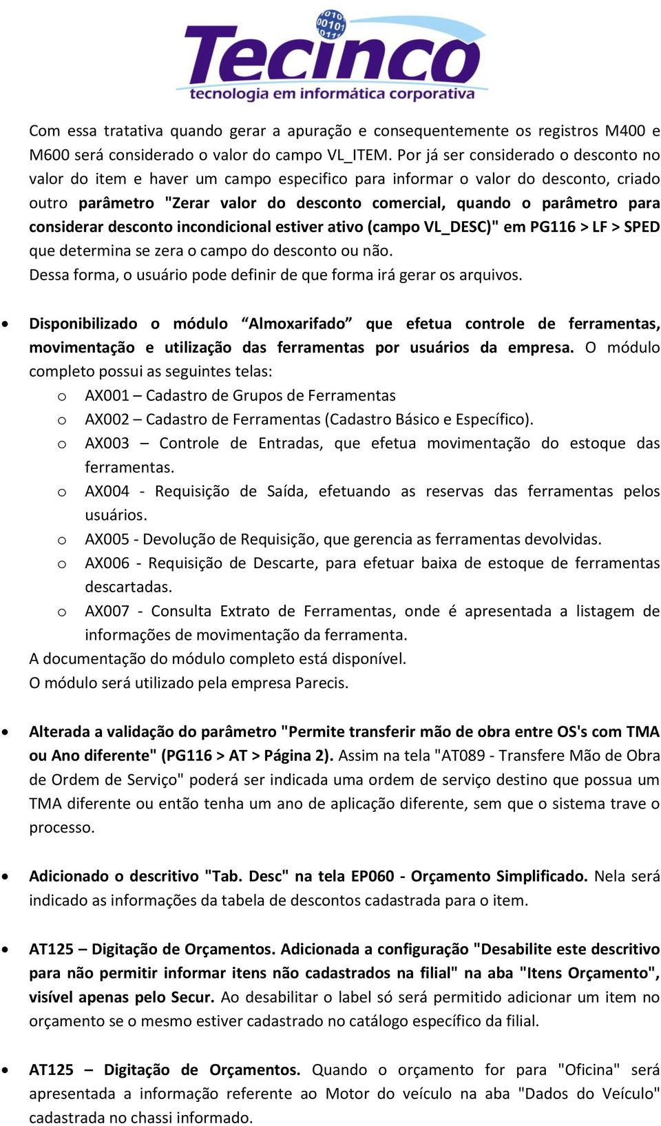 considerar desconto incondicional estiver ativo (campo VL_DESC)" em PG116 > LF > SPED que determina se zera o campo do desconto ou não.