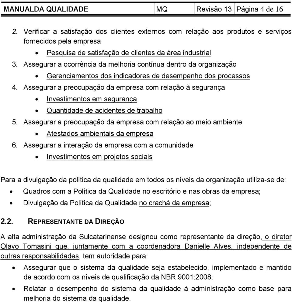 Assegurar a ocorrência da melhoria contínua dentro da organização Gerenciamentos dos indicadores de desempenho dos processos 4.