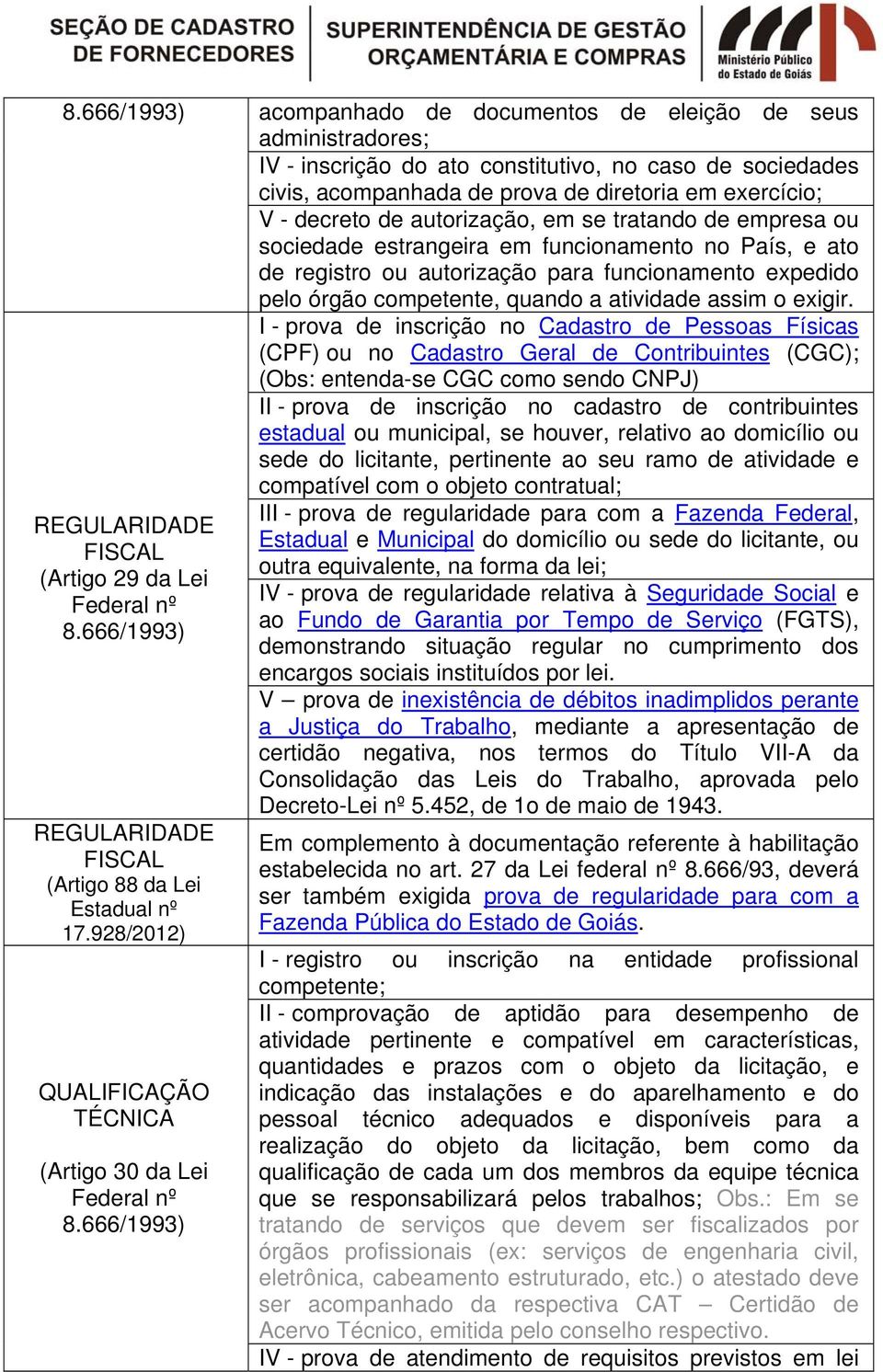 autorização, em se tratando de empresa ou sociedade estrangeira em funcionamento no País, e ato de registro ou autorização para funcionamento expedido pelo órgão competente, quando a atividade assim