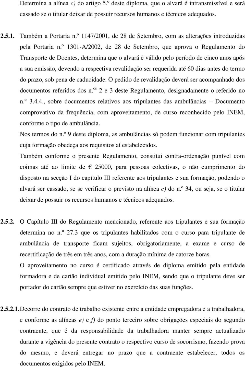 º 1301-A/2002, de 28 de Setembro, que aprova o Regulamento do Transporte de Doentes, determina que o alvará é válido pelo período de cinco anos após a sua emissão, devendo a respectiva revalidação