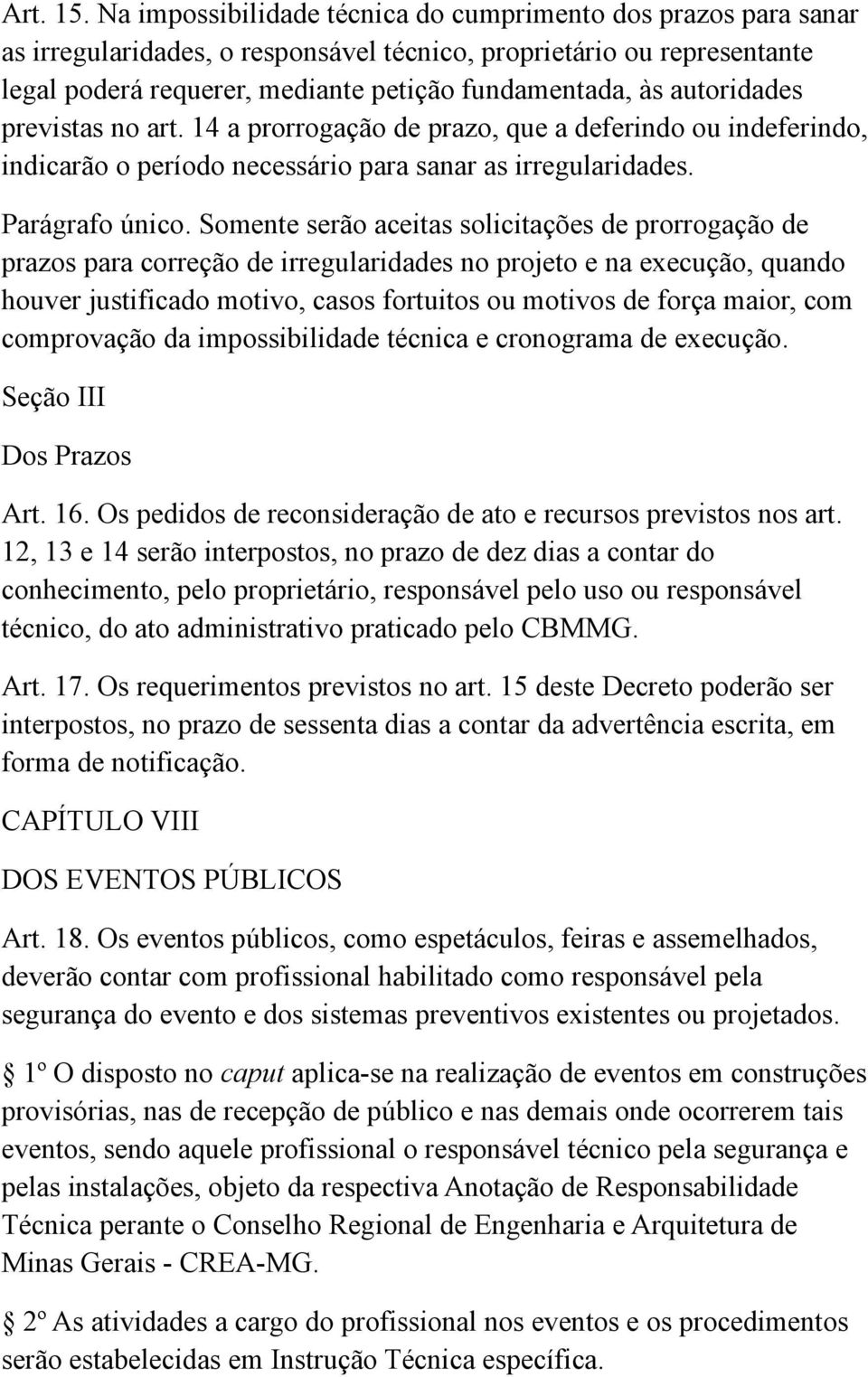 autoridades previstas no art. 14 a prorrogação de prazo, que a deferindo ou indeferindo, indicarão o período necessário para sanar as irregularidades. Parágrafo único.