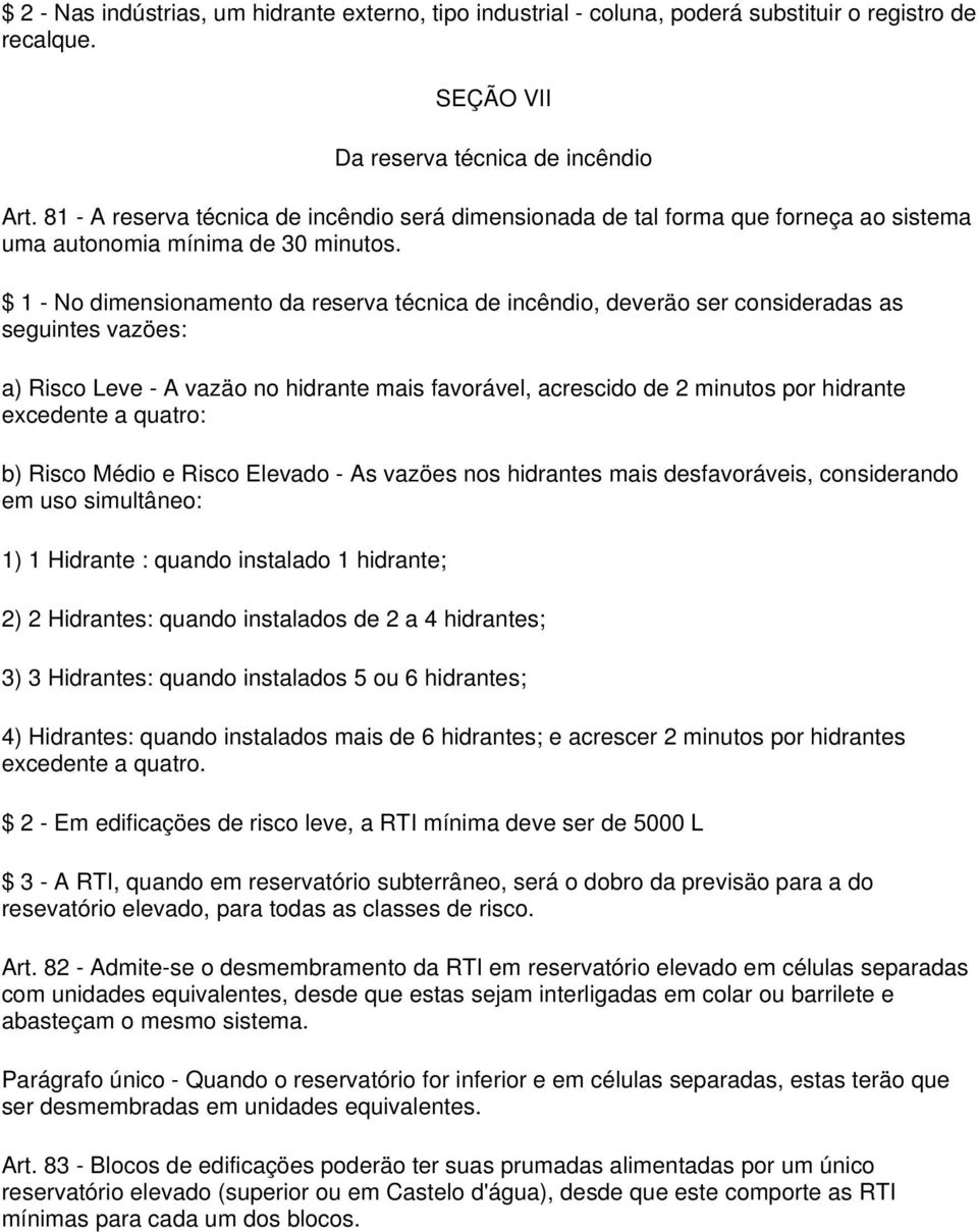 $ 1 - No dimensionamento da reserva técnica de incêndio, deveräo ser consideradas as seguintes vazöes: a) Risco Leve - A vazäo no hidrante mais favorável, acrescido de 2 minutos por hidrante