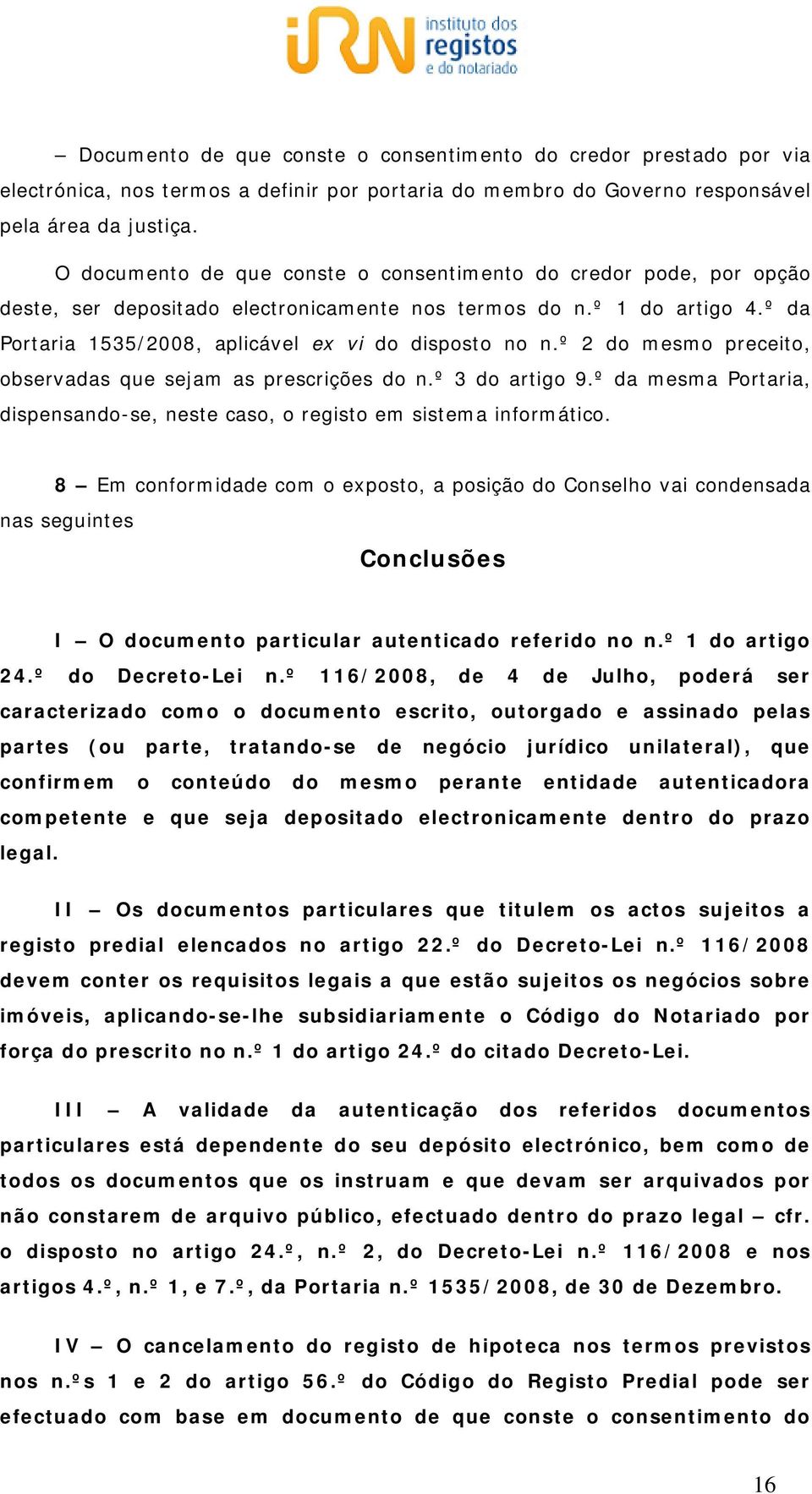 º 2 do mesmo preceito, observadas que sejam as prescrições do n.º 3 do artigo 9.º da mesma Portaria, dispensando-se, neste caso, o registo em sistema informático.