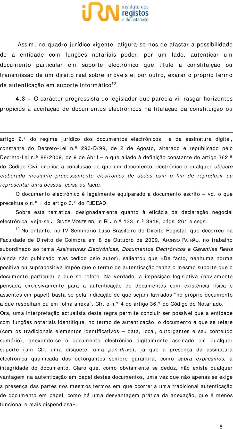 3 O carácter progressista do legislador que parecia vir rasgar horizontes propícios à aceitação de documentos electrónicos na titulação da constituição ou artigo 2.