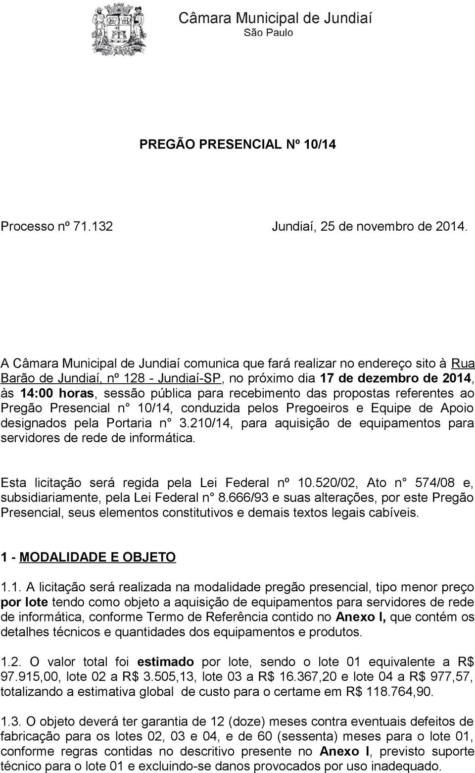 recebimento das propostas referentes ao Pregão Presencial n 10/14, conduzida pelos Pregoeiros e Equipe de Apoio designados pela Portaria n 3.