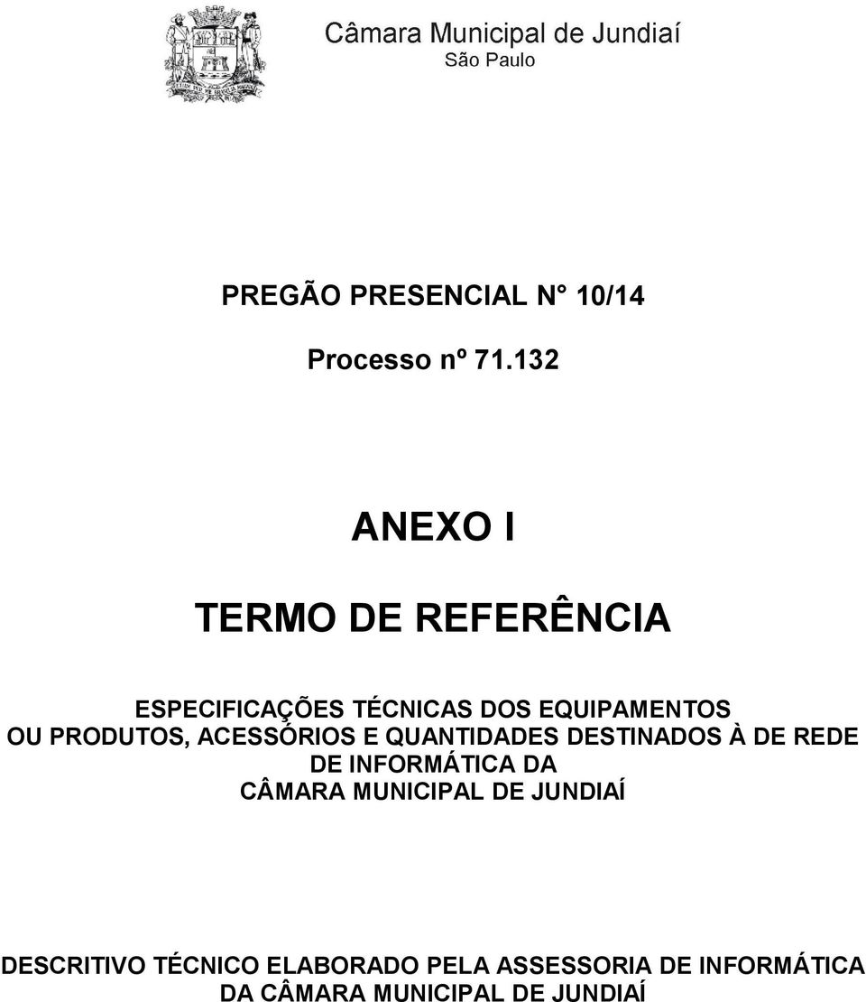 PRODUTOS, ACESSÓRIOS E QUANTIDADES DESTINADOS À DE REDE DE INFORMÁTICA DA