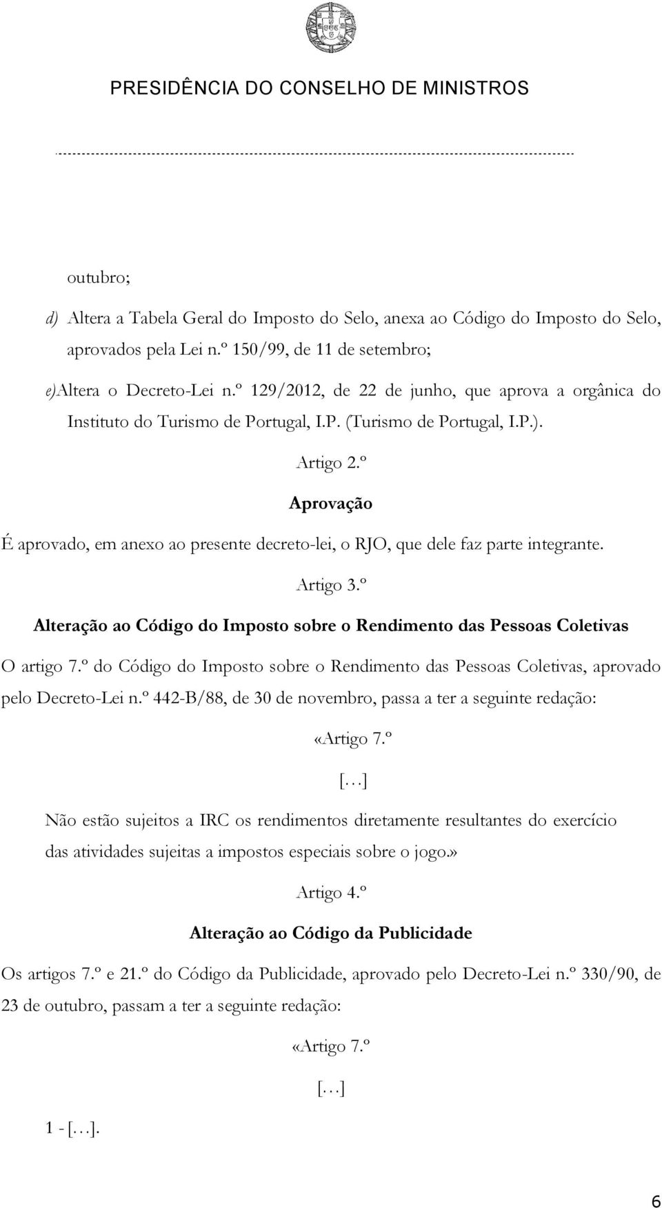 º Aprovação É aprovado, em anexo ao presente decreto-lei, o RJO, que dele faz parte integrante. Artigo 3.º Alteração ao Código do Imposto sobre o Rendimento das Pessoas Coletivas O artigo 7.