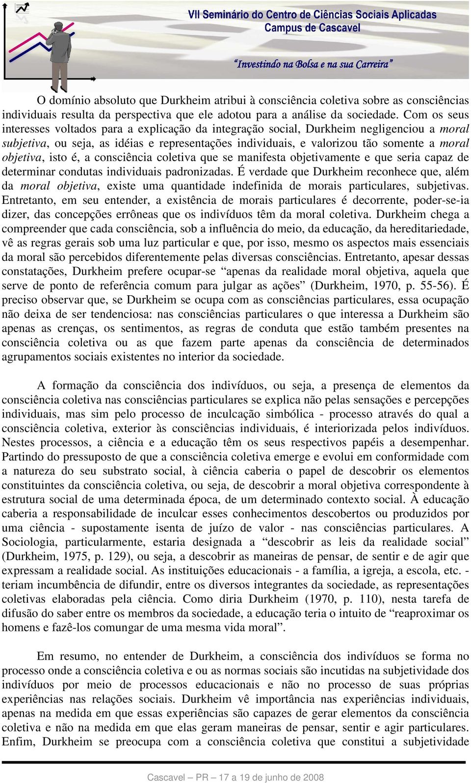 objetiva, isto é, a consciência coletiva que se manifesta objetivamente e que seria capaz de determinar condutas individuais padronizadas.