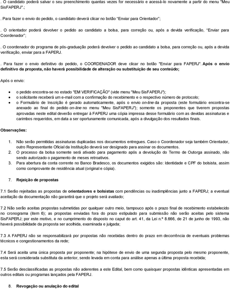 O orientador poderá devolver o pedido ao candidato a bolsa, para correção ou, após a devida verificação, Enviar para Coordenador ;.