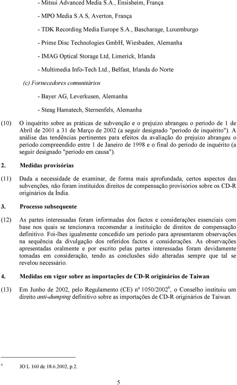 abrangeu o período de 1 de Abril de 2001 a 31 de Março de 2002 (a seguir designado "período de inquérito").