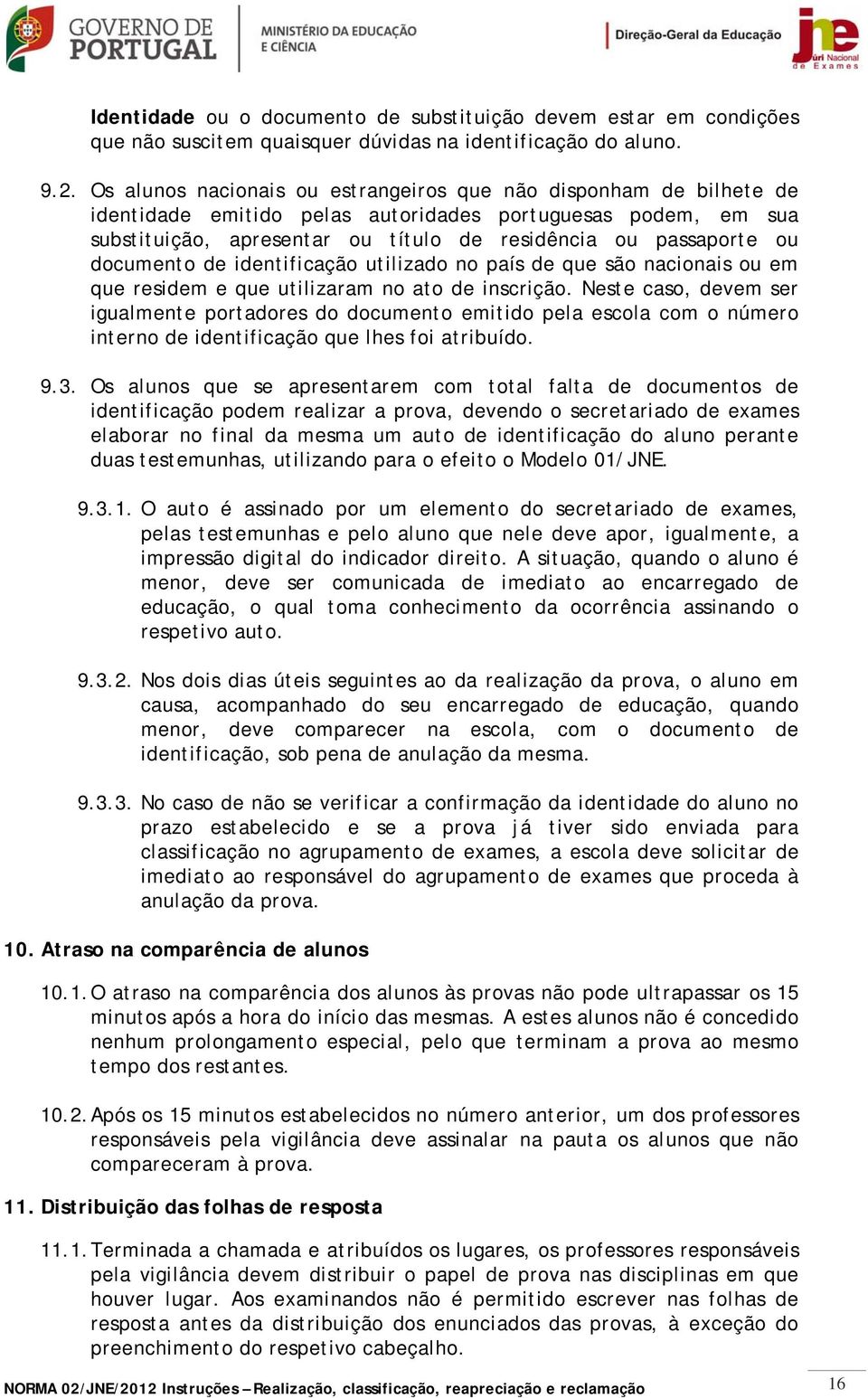 documento de identificação utilizado no país de que são nacionais ou em que residem e que utilizaram no ato de inscrição.