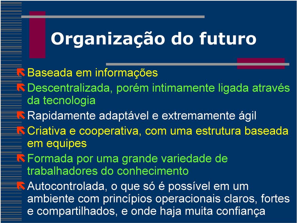 em equipes Formada por uma grande variedade de trabalhadores do conhecimento Autocontrolada, o que só é