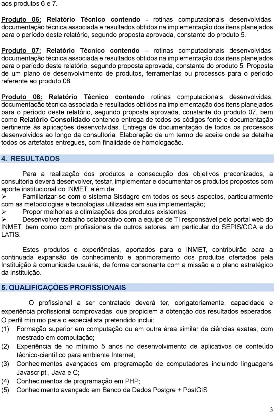 Proposta de um plano de desenvolvimento de produtos, ferramentas ou processos para o período referente ao produto 08.