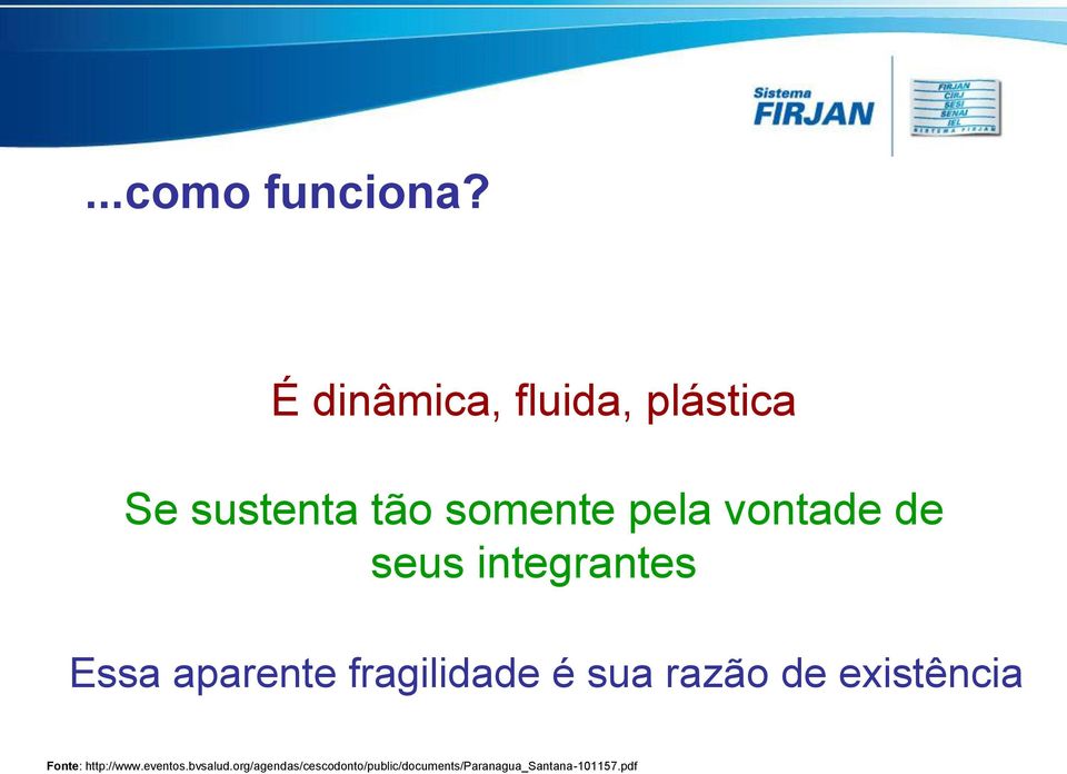 vontade de seus integrantes Essa aparente fragilidade é sua