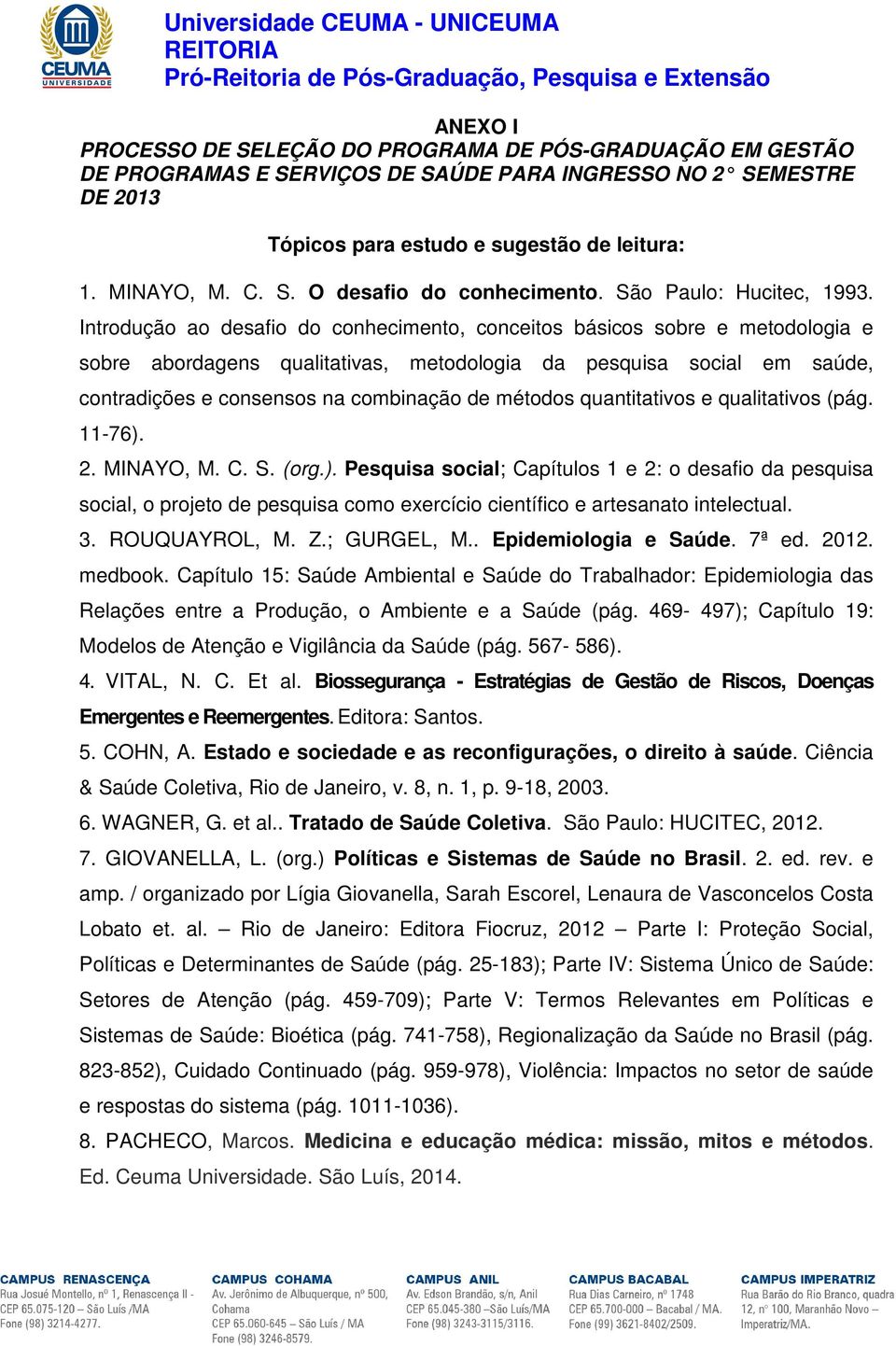 Introdução ao desafio do conhecimento, conceitos básicos sobre e metodologia e sobre abordagens qualitativas, metodologia da pesquisa social em saúde, contradições e consensos na combinação de