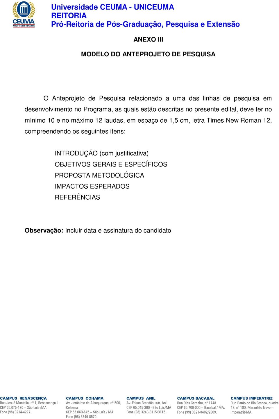 em espaço de 1,5 cm, letra Times New Roman 12, compreendendo os seguintes itens: INTRODUÇÃO (com justificativa)