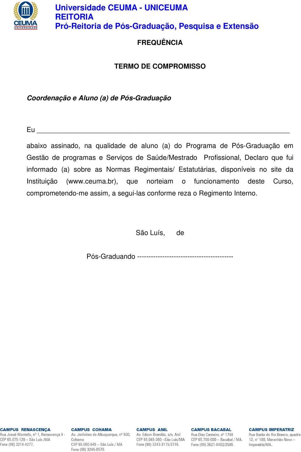 as Normas Regimentais/ Estatutárias, disponíveis no site da Instituição (www.ceuma.