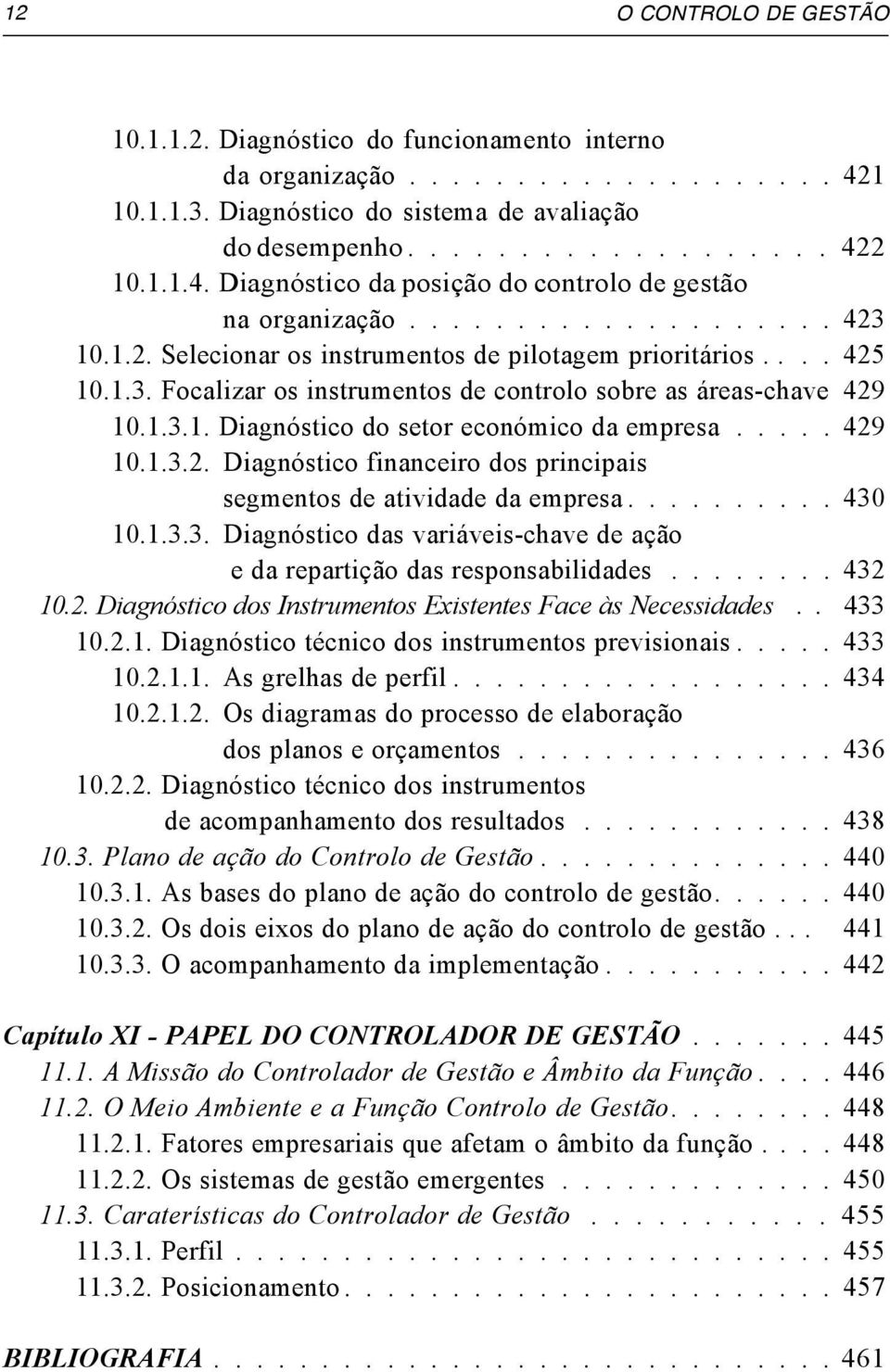 .... 429 10.1.3.2. Diagnóstico financeiro dos principais segmentos de atividade da empresa.......... 430 10.1.3.3. Diagnóstico das variáveis-chave de ação e da repartição das responsabilidades.