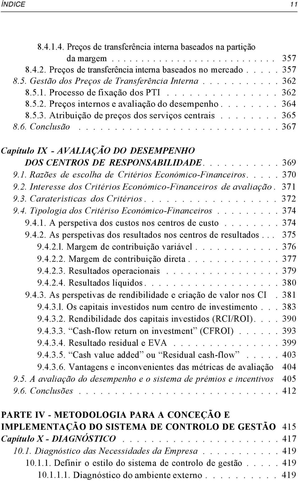 .......................... 367 Capítulo IX - AVALIAÇÃO DO DESEMPENHO DOS CENTROS DE RESPONSABILIDADE........... 369 9.1. Razões de escolha de Critérios Económico-Financeiros..... 370 9.2.