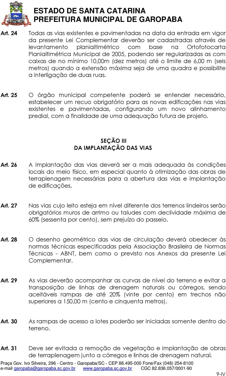 possibilite a interligação de duas ruas. Art.