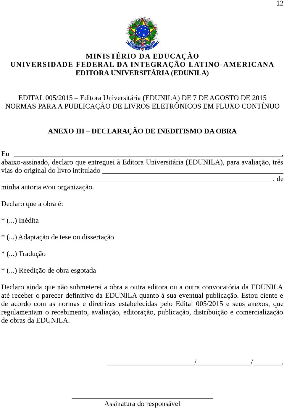 do original do livro intitulado, de minha autoria e/ou organização. Declaro que a obra é: * (...) Inédita * (...) Adaptação de tese ou dissertação * (...) Tradução * (.