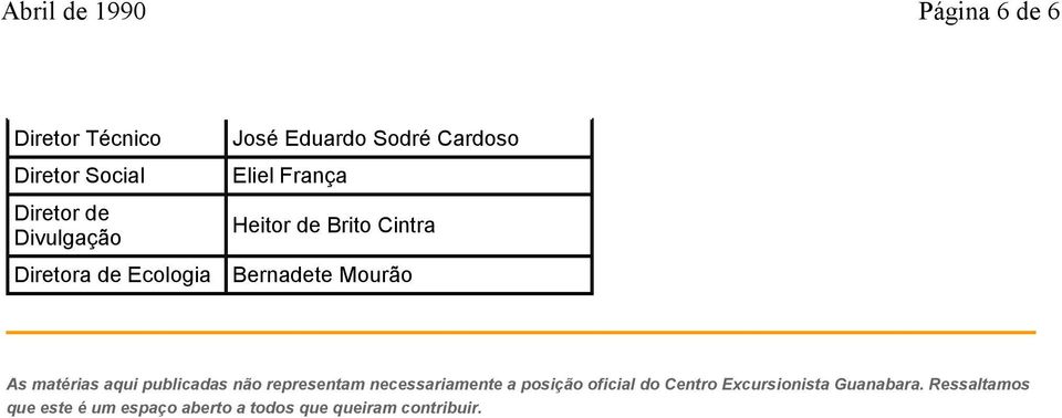 matérias aqui publicadas não representam necessariamente a posição oficial do Centro