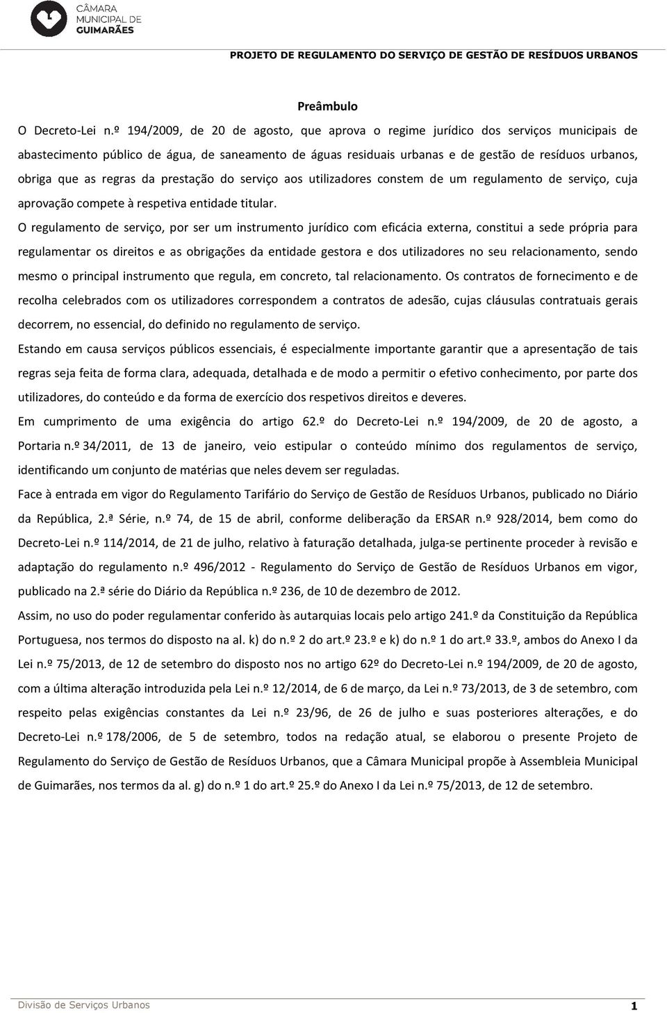 que as regras da prestação do serviço aos utilizadores constem de um regulamento de serviço, cuja aprovação compete à respetiva entidade titular.