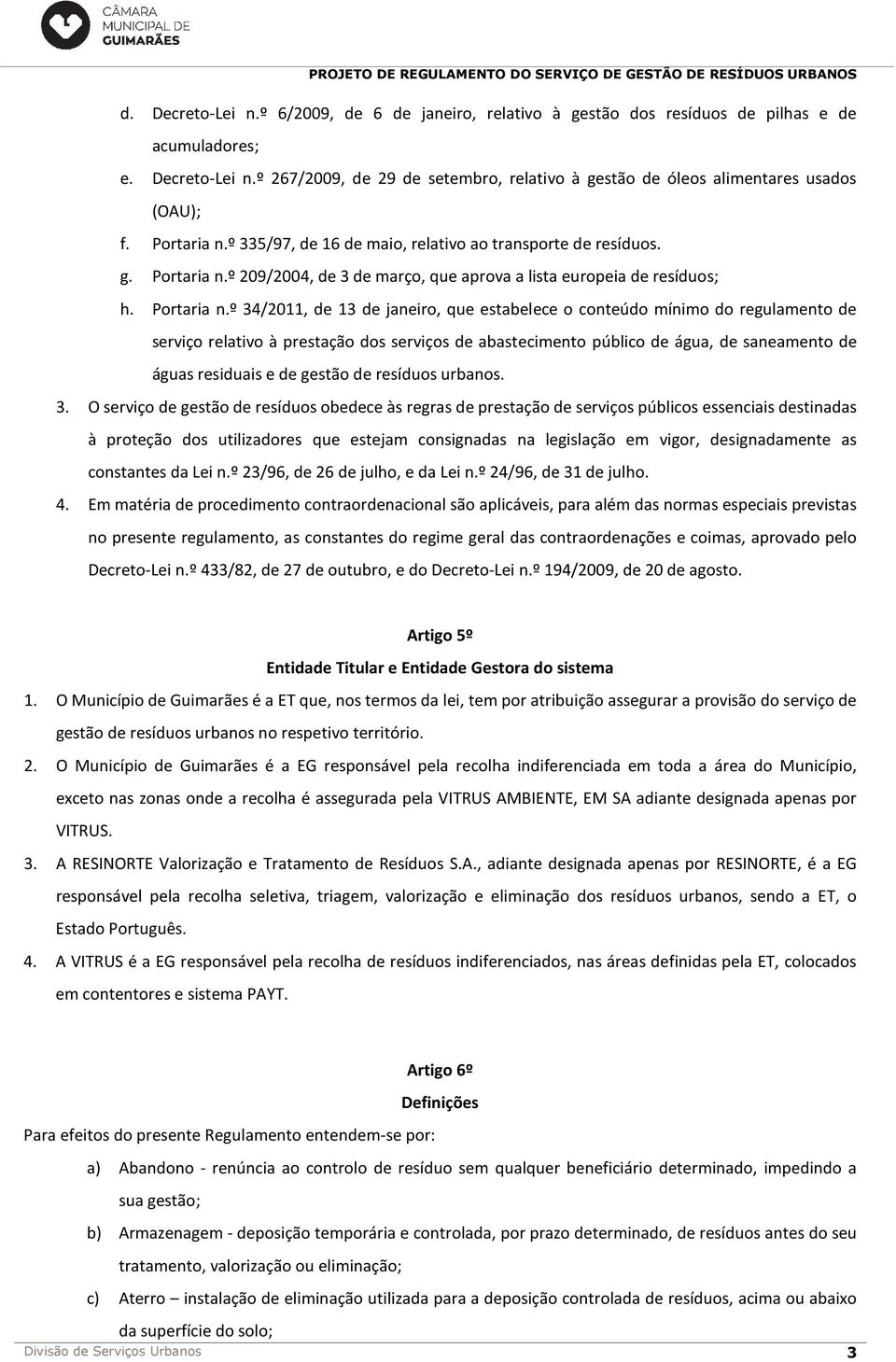 º 209/2004, de 3 de março, que aprova a lista europeia de resíduos; h. Portaria n.