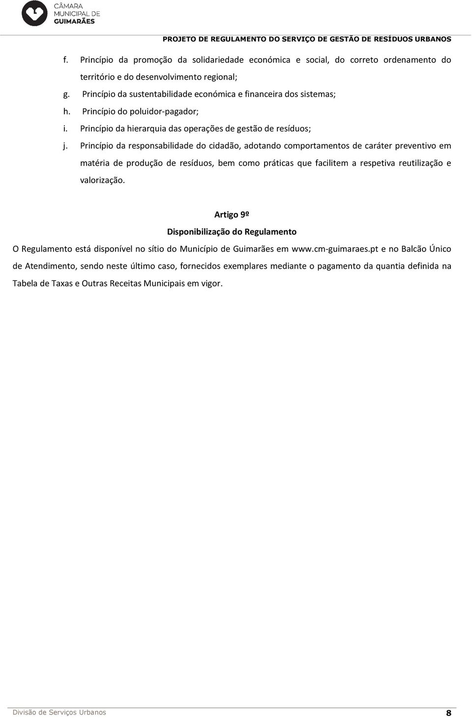 Princípio da responsabilidade do cidadão, adotando comportamentos de caráter preventivo em matéria de produção de resíduos, bem como práticas que facilitem a respetiva reutilização e valorização.