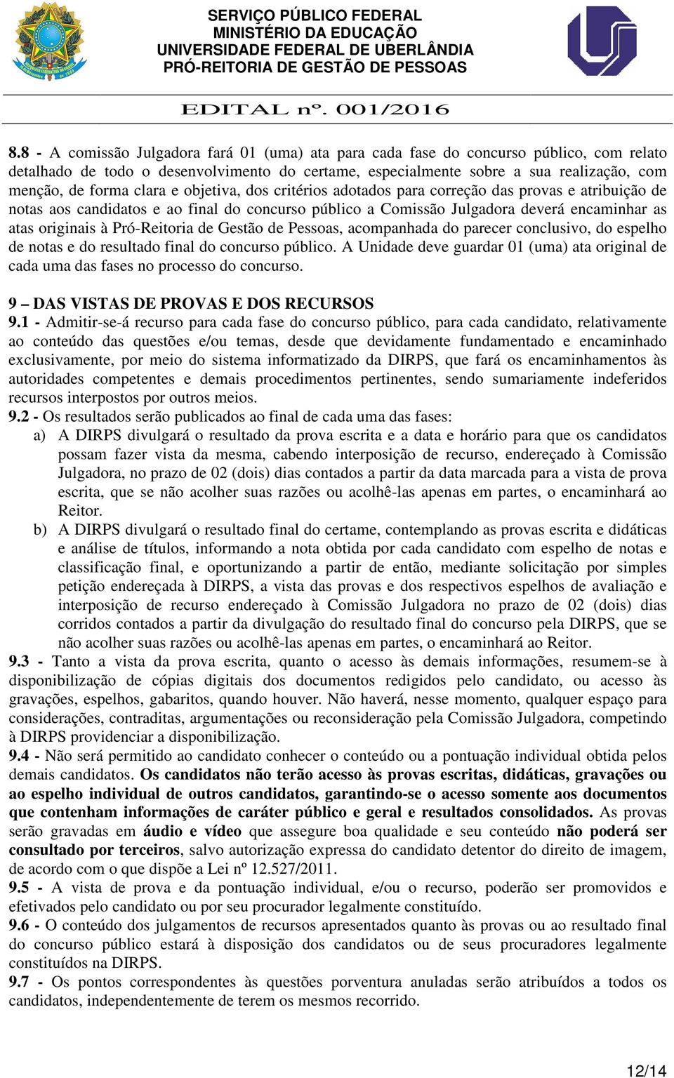 Pró-Reitoria de Gestão de Pessoas, acompanhada do parecer conclusivo, do espelho de notas e do resultado final do concurso público.