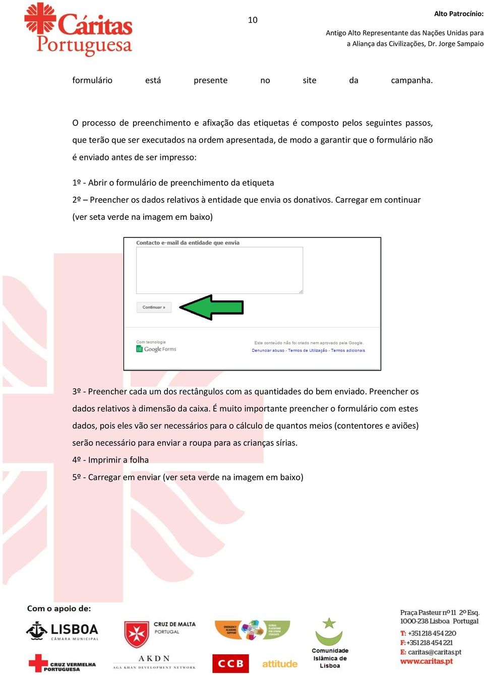 ser impresso: 1º - Abrir o formulário de preenchimento da etiqueta 2º Preencher os dados relativos à entidade que envia os donativos.