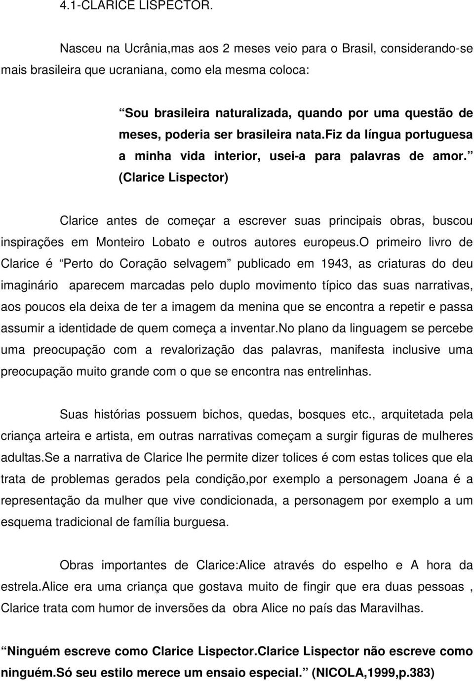 brasileira nata.fiz da língua portuguesa a minha vida interior, usei-a para palavras de amor.