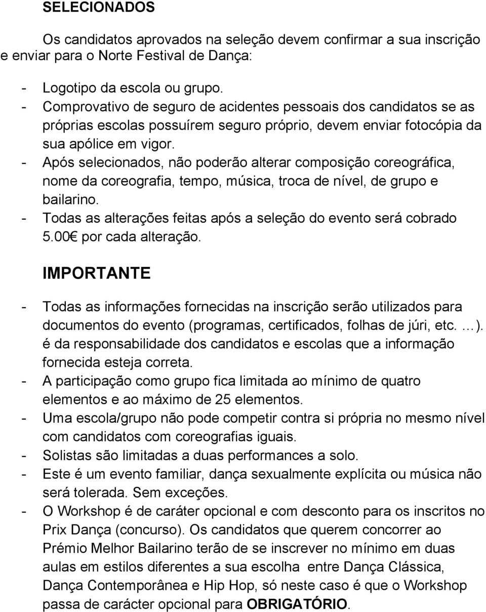 - Após selecionados, não poderão alterar composição coreográfica, nome da coreografia, tempo, música, troca de nível, de grupo e bailarino.