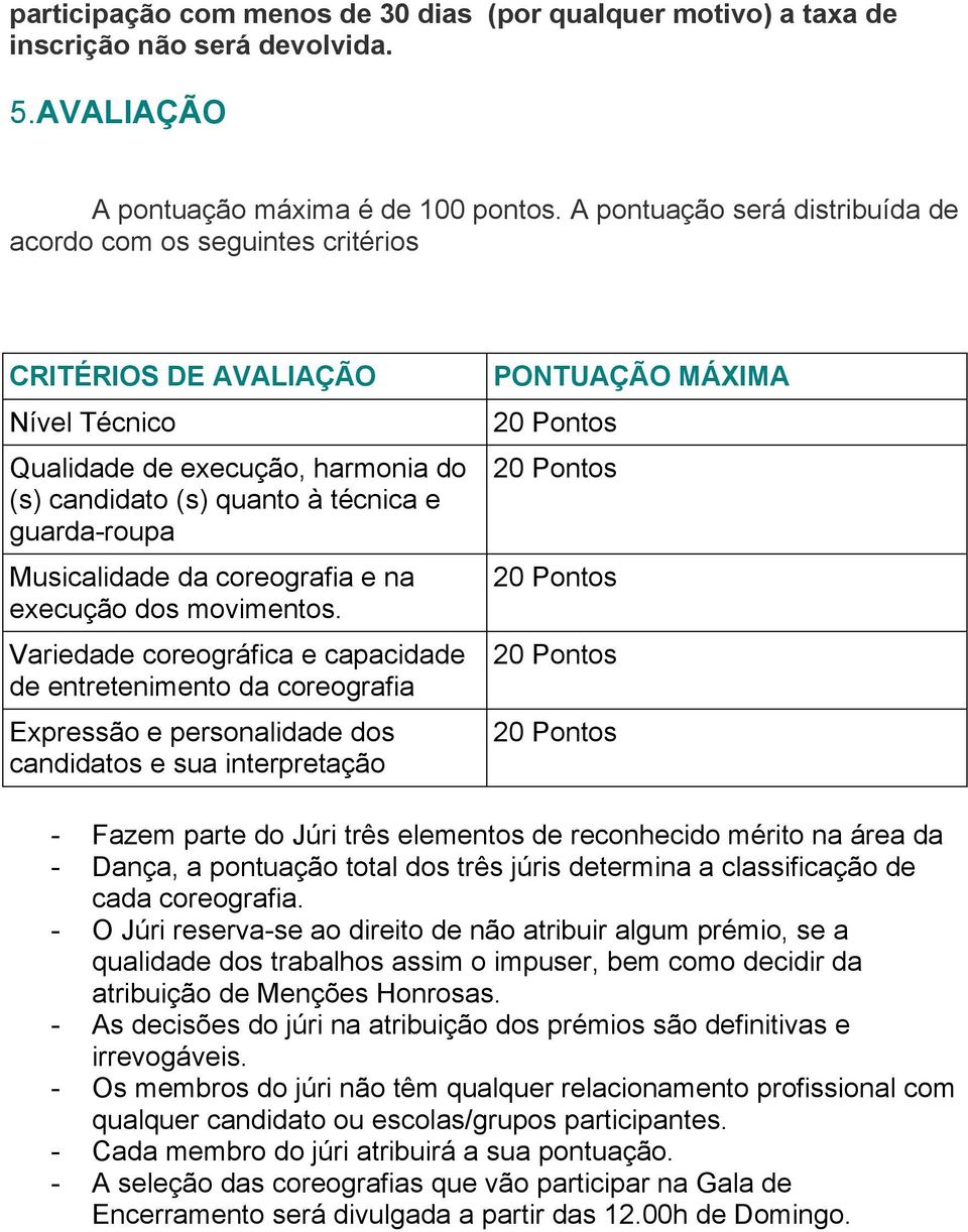 Musicalidade da coreografia e na execução dos movimentos.