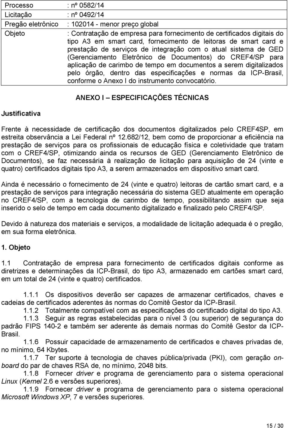 documentos a serem digitalizados pelo órgão, dentro das especificações e normas da ICP-Brasil, conforme o Anexo I do instrumento convocatório.