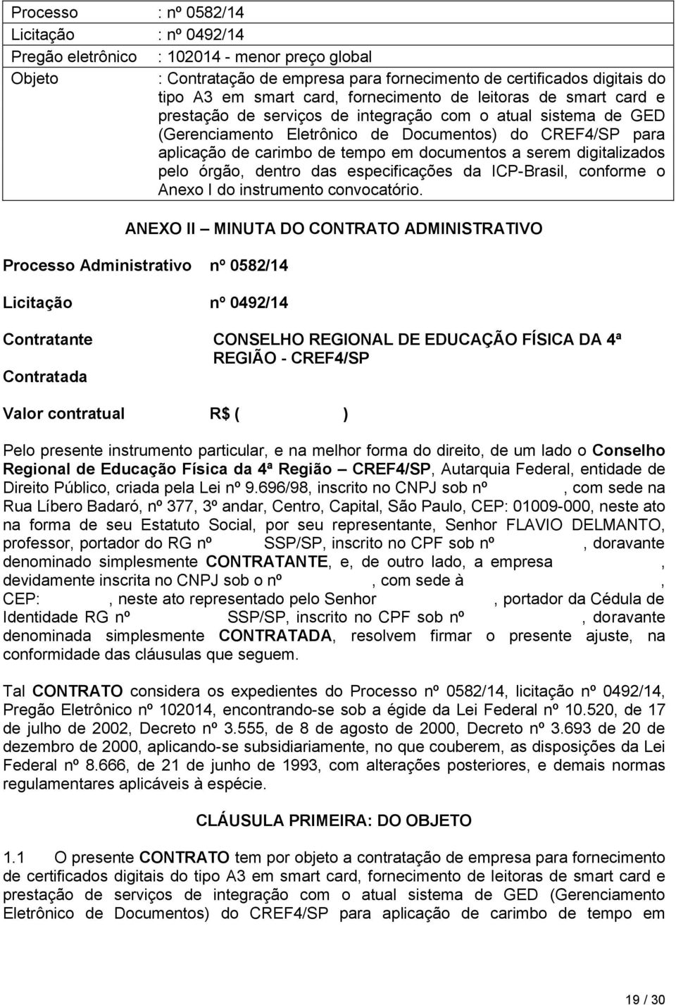 documentos a serem digitalizados pelo órgão, dentro das especificações da ICP-Brasil, conforme o Anexo I do instrumento convocatório.