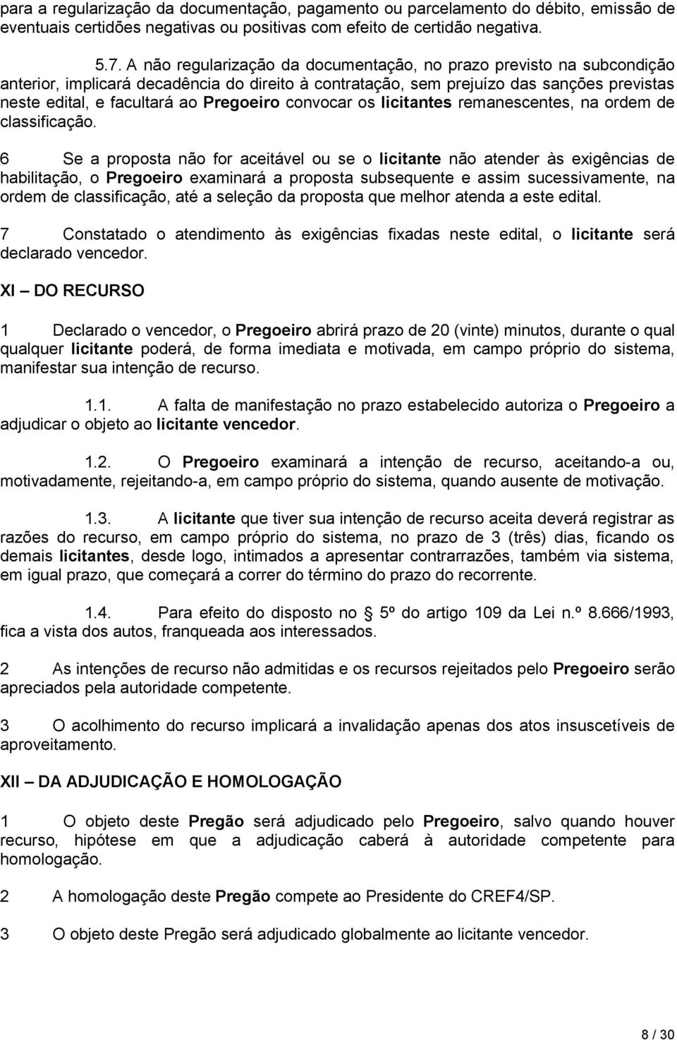 Pregoeiro convocar os licitantes remanescentes, na ordem de classificação.