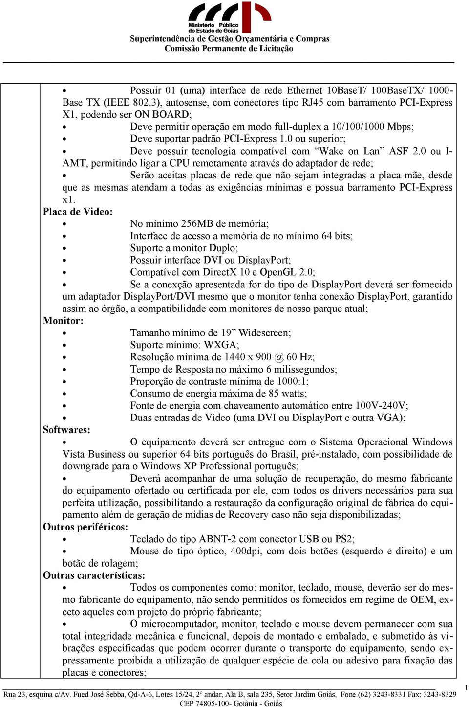 0 ou superior; Deve possuir tecnologia compatível com Wake on Lan ASF 2.