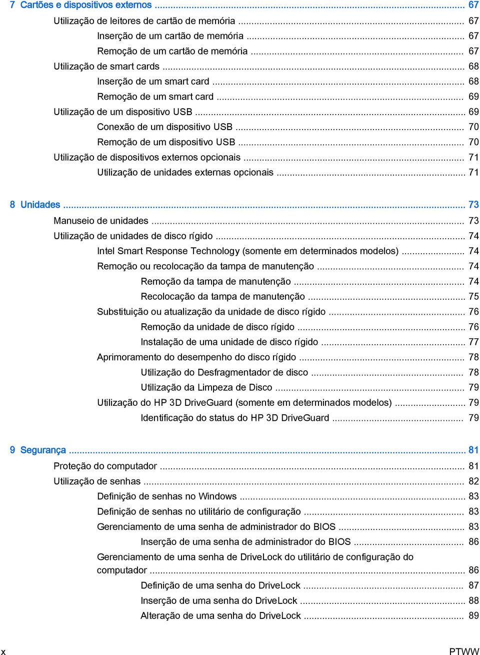 .. 70 Utilização de dispositivos externos opcionais... 71 Utilização de unidades externas opcionais... 71 8 Unidades... 73 Manuseio de unidades... 73 Utilização de unidades de disco rígido.