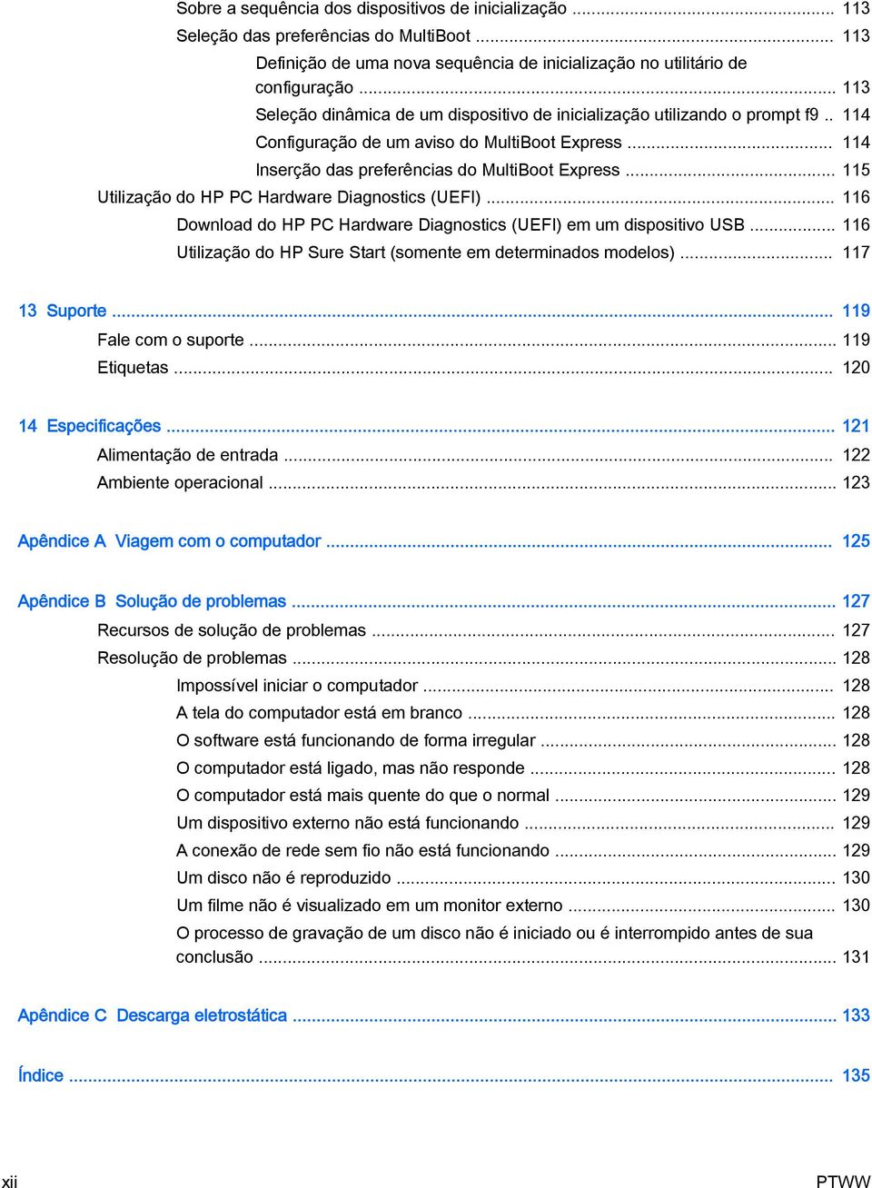 .. 115 Utilização do HP PC Hardware Diagnostics (UEFI)... 116 Download do HP PC Hardware Diagnostics (UEFI) em um dispositivo USB... 116 Utilização do HP Sure Start (somente em determinados modelos).