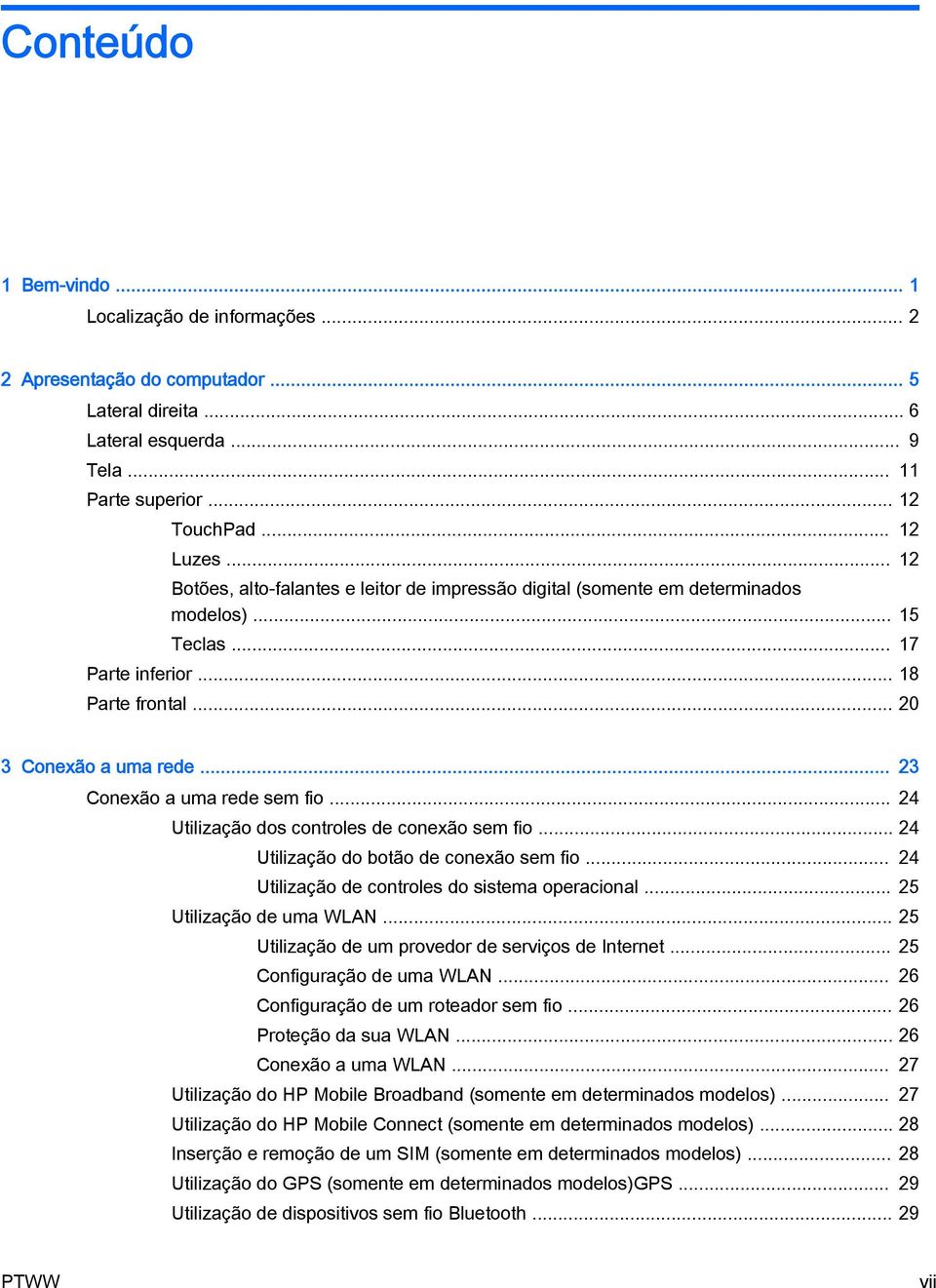 .. 23 Conexão a uma rede sem fio... 24 Utilização dos controles de conexão sem fio... 24 Utilização do botão de conexão sem fio... 24 Utilização de controles do sistema operacional.