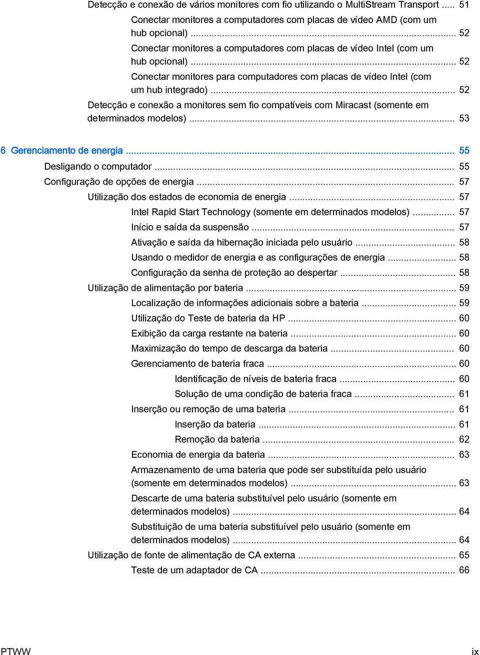 .. 52 Detecção e conexão a monitores sem fio compatíveis com Miracast (somente em determinados modelos)... 53 6 Gerenciamento de energia... 55 Desligando o computador.