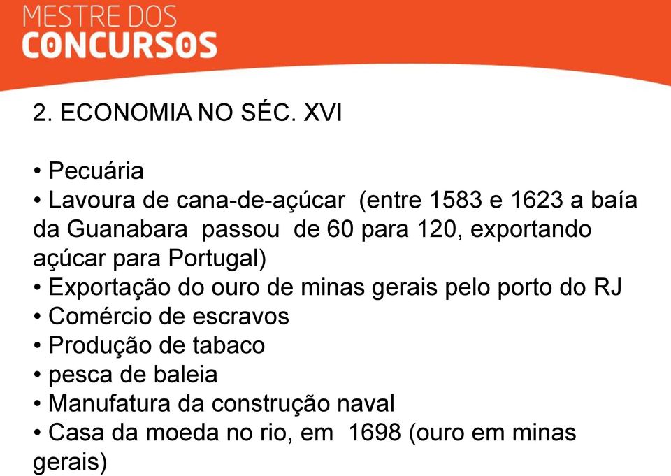 de 60 para 120, exportando açúcar para Portugal) Exportação do ouro de minas gerais