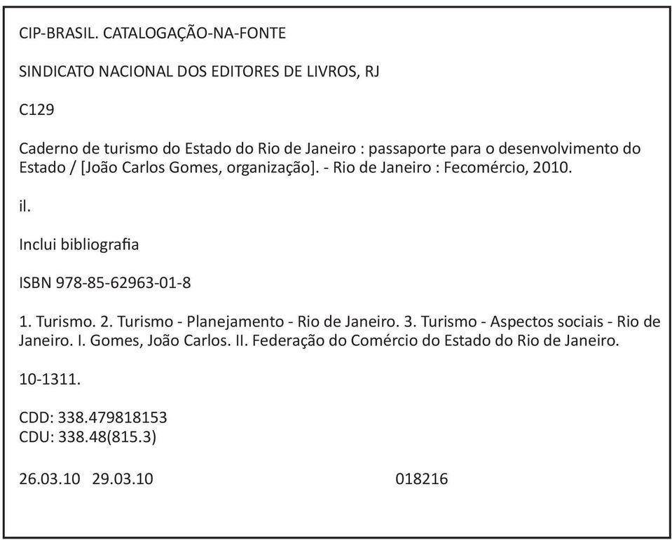 o desenvolvimento do Estado / [João Carlos Gomes, organização]. - Rio de Janeiro : Fecomércio, 2010. il.