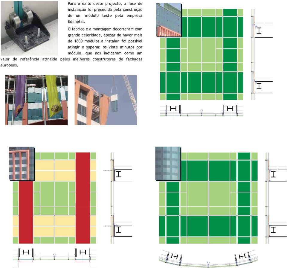 O fabrico e a montagem decorreram com grande celeridade, apesar de haver mais de 1800 módulos a